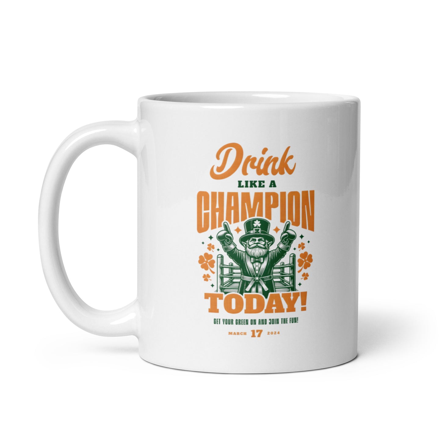 Drink Like a Champion Today St. Patrick's Day White glossy mug