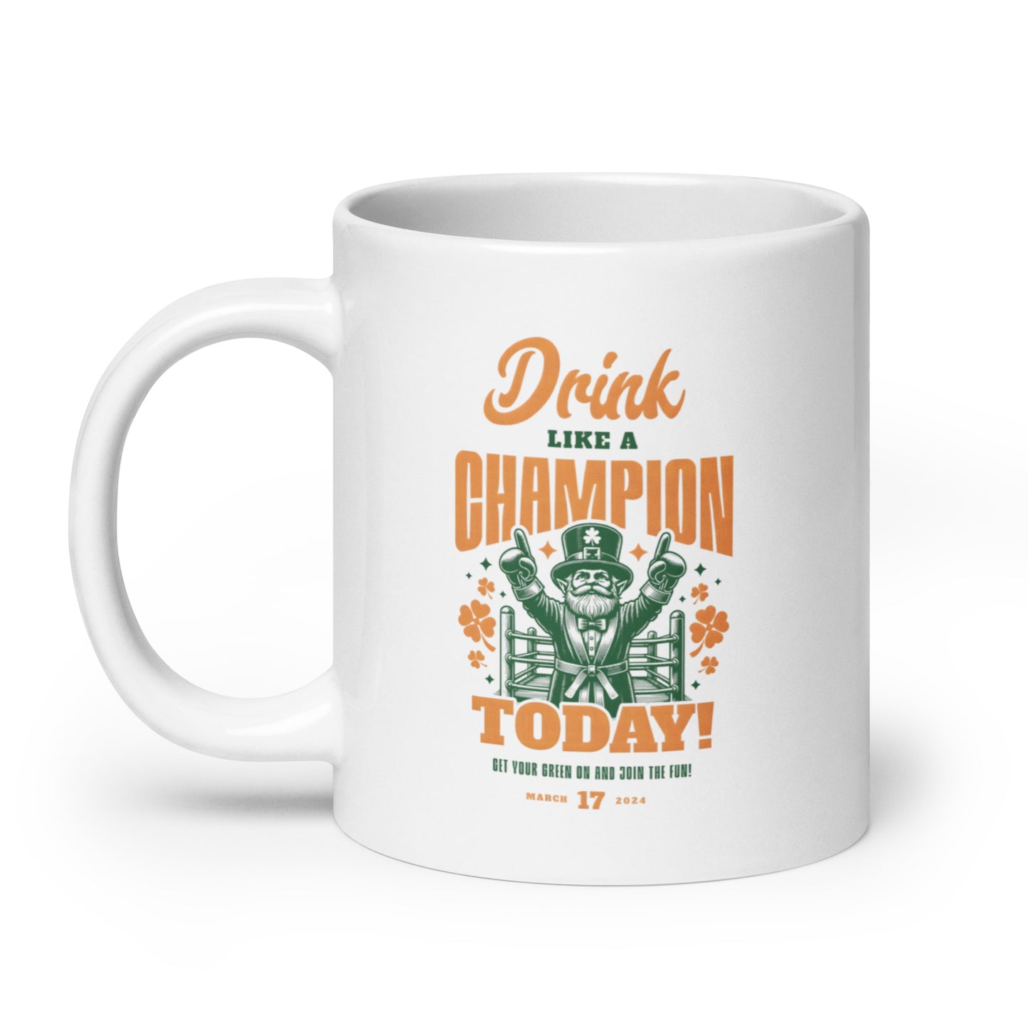 Drink Like a Champion Today St. Patrick's Day White glossy mug